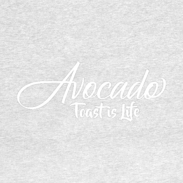 Avocado Toast is Life by FoodieTees